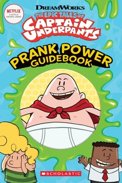 The Epic Tales of Captain Underpants: Prank Power Guidebook