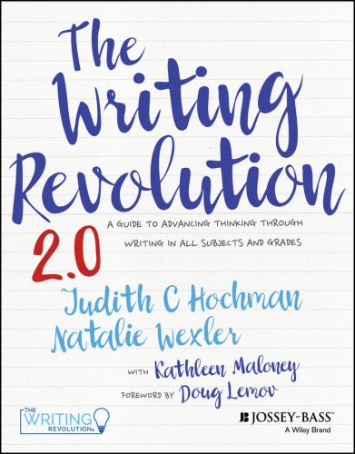 Judith C Hochman - The Writing Revolution 2.0: A Guide to Advancing Thinking Through Writing in All Subjects and Grades