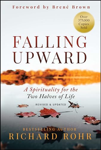 Richard Rohr - Falling Upward, Revised and Updated: A Spirituality for the Two Halves of Life