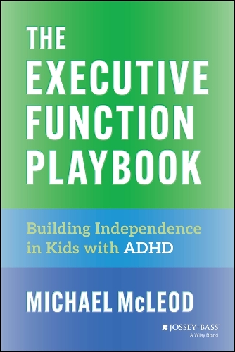 Michael Mcleod - The Executive Function Playbook: Building Independence in Kids with ADHD