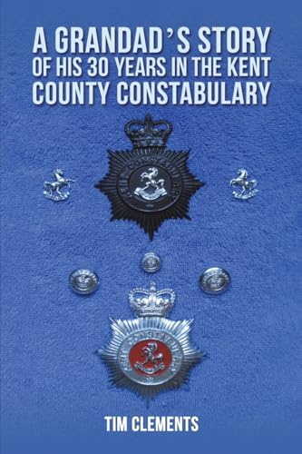 A Grandad's Story of His 30 years in the Kent County Constabulary