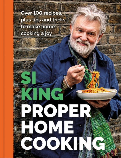 Si King - Proper Home Cooking: Over 100 recipes, plus tips and tricks to make home cooking a joy