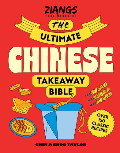 Chin Taylor - The Ultimate Chinese Takeaway Bible: Over 150 classic recipes to make at home