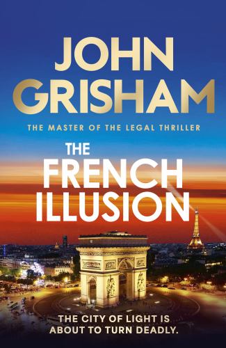 John Grisham - The French Illusion: the explosive new novel from the master of the legal thriller
