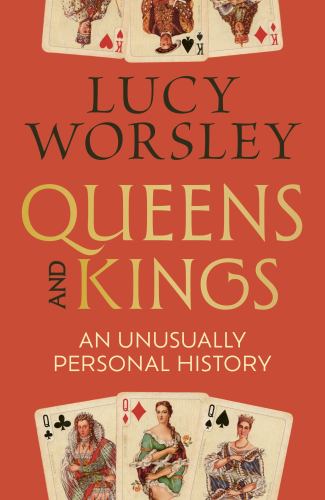 Lucy Worsley - Queens and Kings: An Unusually Personal History