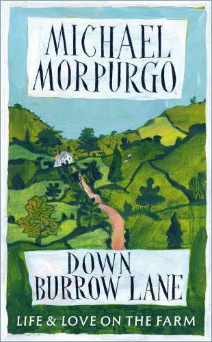 Michael Morpurgo - Down Burrow Lane: The heartwarming true story of love, loss and a Devon farm that changed thousands of lives