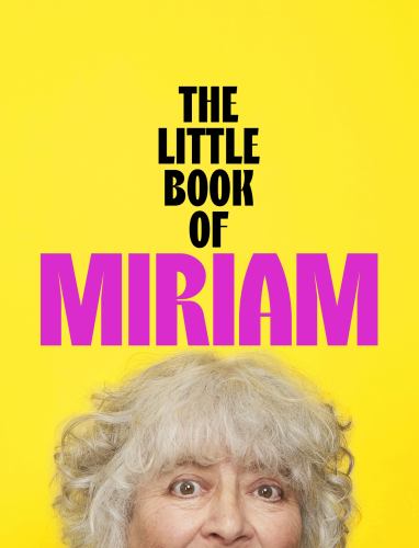 Margolyes, Miriam - The Little Book of Miriam: THE NUMBER ONE BESTSELLER