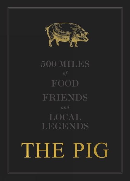 The THE PIG: 500 Miles of Food, Friends and Local Legends
