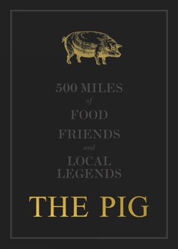 The THE PIG: 500 Miles of Food, Friends and Local Legends