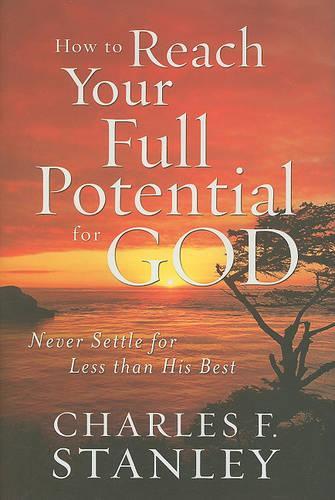 How to Reach Your Full Potential for God