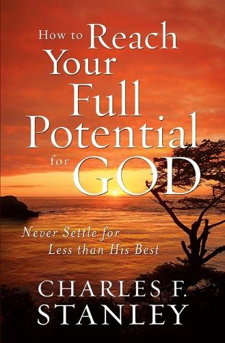 How to Reach Your Full Potential for God