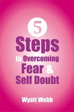 Five Steps To Overcoming Fear & S