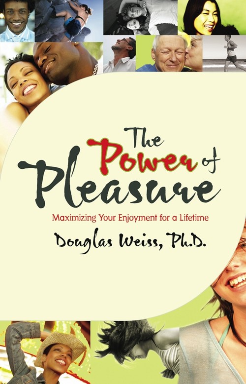 The Power Of Pleasure: Maximizing Your Enjoyment for a Lifetime