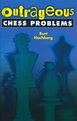 OUTRAGEOUS CHESS PROBLEMS