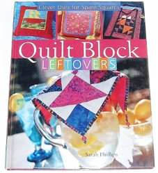 Quilt Block Leftovers Clever Uses for Spare Squares by Sarah Phillips (2005-11-06)