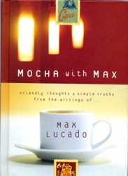 Mocha with Max  Friendly Thoughts  Simple Truths From the Writings of Max Lucado