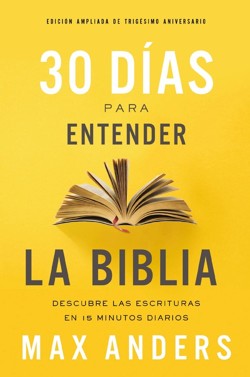 30 dias para entender la Biblia, Edicion ampliada de trigesimo aniversario