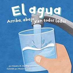 El El Agua: Arriba, Abajo Y En Todos Lados (Water: Up, Down, and All Around)