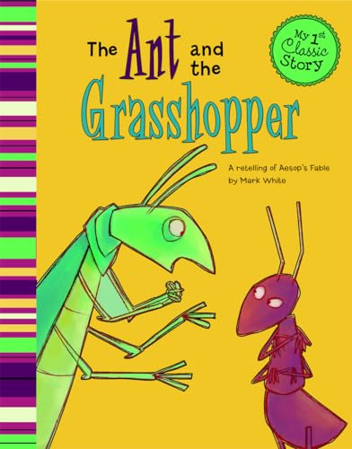 My First Classic Story Ant and the Grasshopper a Retelling of Aesops Fable