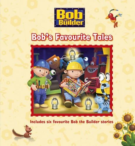 Bob the Builder Story Collection: Bobs Favourite Tales