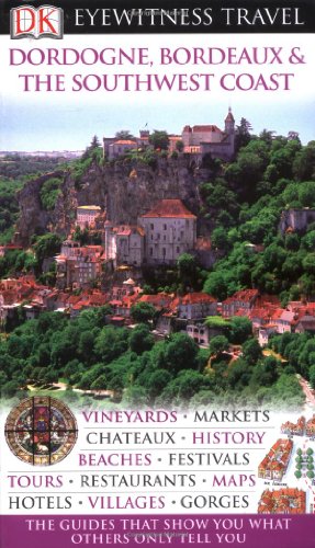 DK Eyewitness Dordogne, Bordeaux & the Southwest Coast