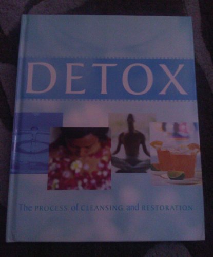 Detox The Process Of Cleansing And Restoration