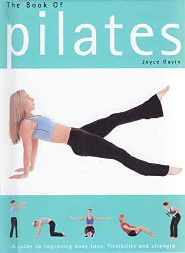 The Book of Pilates: A Guide to Improving Body Tone, Flexibility and Strength by Joyce Gavin (2005-08-02)