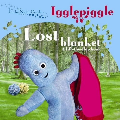 In The Night Garden: Igglepiggle: Lost Blanket: A Lift-The-Flap Book