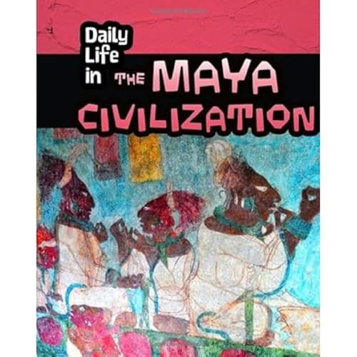 Daily Life in the Maya Civilization