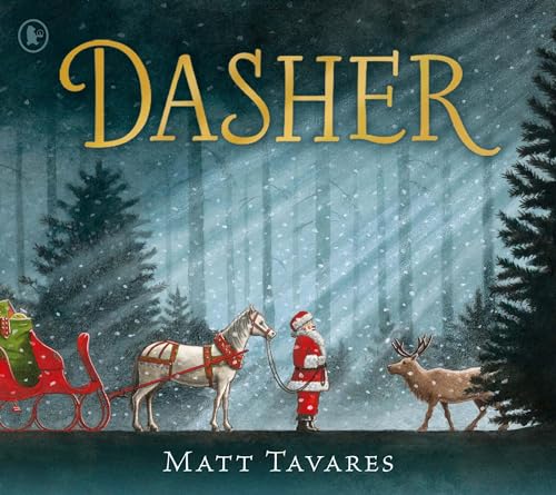 Tavares, Matt - Dasher: The New York Times bestseller and new Christmas Classic about Santa's first reindeer, for ages 3, 4, 5, 6, 7