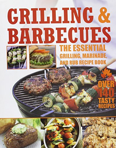 Grilling Barbecues The Essential Grilling Marinade and Rub Recipe Book