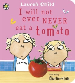Charlie and Lola: I Will Not Ever Never Eat a Tomato Board Book