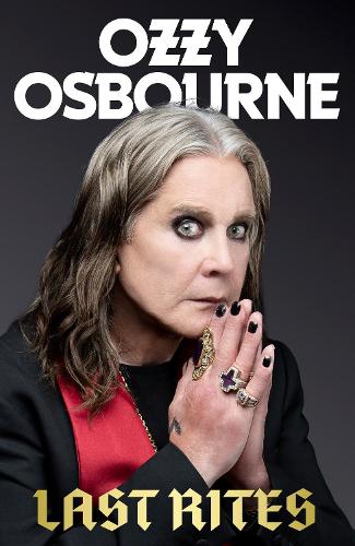 Osbourne, Ozzy - Last Rites: Never-before-told stories of a legendary life from the rock 'n' roll hellraiser