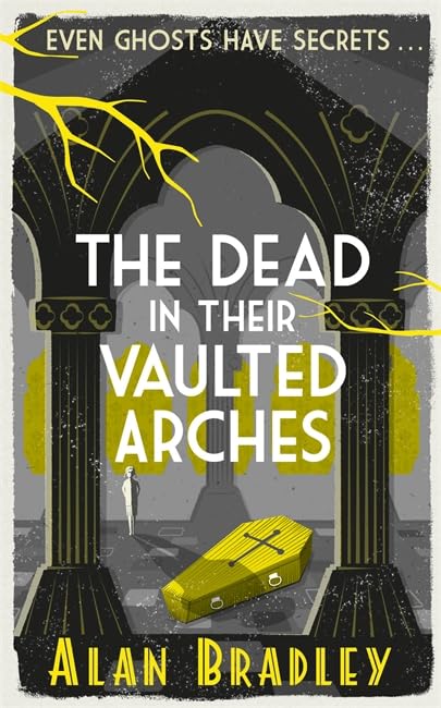 The Dead in Their Vaulted Arches: A Flavia de Luce Mystery Book 6
