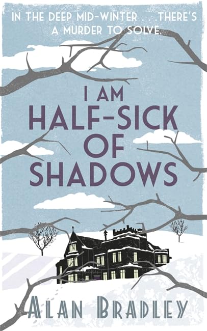 I Am Half-Sick of Shadows: A Flavia de Luce Mystery