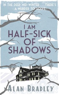 I Am Half-Sick of Shadows: A Flavia de Luce Mystery