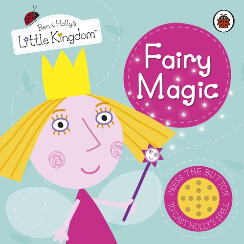 Ben and Holly's Little Kingdom: Fairy Magic Sound Book