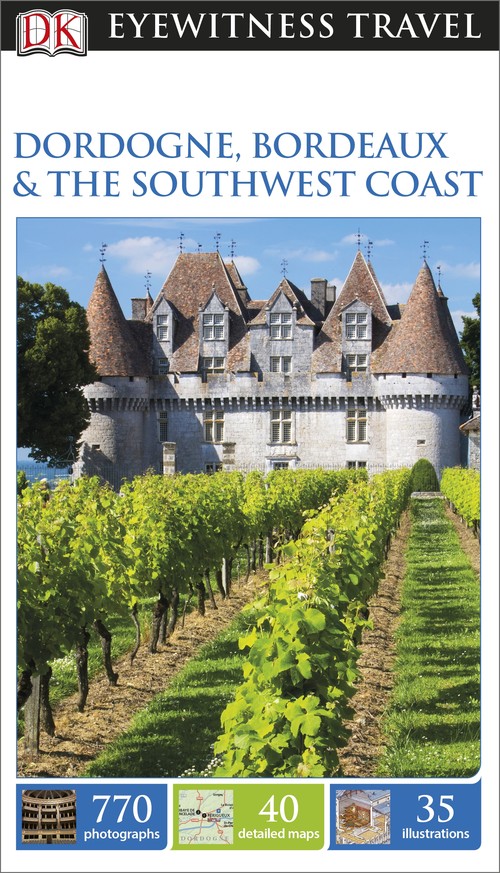 DK Eyewitness Dordogne, Bordeaux and the Southwest Coast