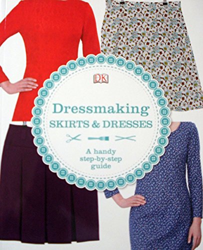 DK: Dressmaking Skirts & Dresses - A handy step-by-step guide