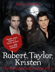 Robert Pattinson, Taylor Lautner, Kristen Stewart: Stars of "Twilight": The Unauthorized Annual