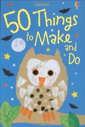 50 Things to Make and Do