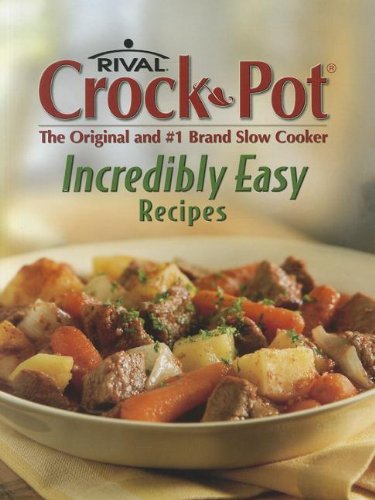 Rival Crock-Pot Incredibly Easy Recipes