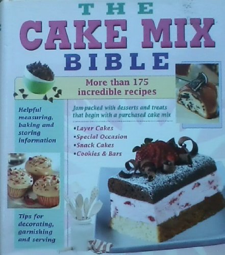 The Cake Mix Bible: More Than 175 Incredible Recipes