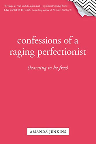 Confessions Of A Raging Perfectionist