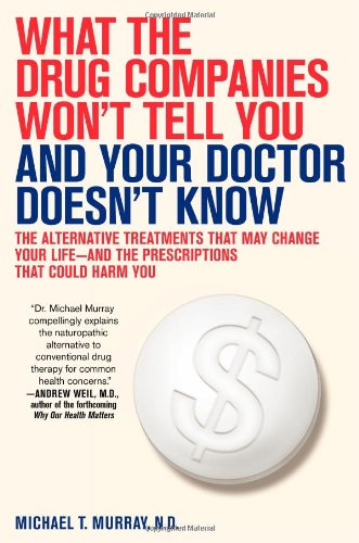 What the Drug Companies Won't Tell You and Your Doctor Doesn't Know