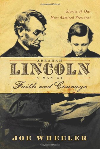 Abraham Lincoln: A Man Of Faith, Courage and Integrity 
