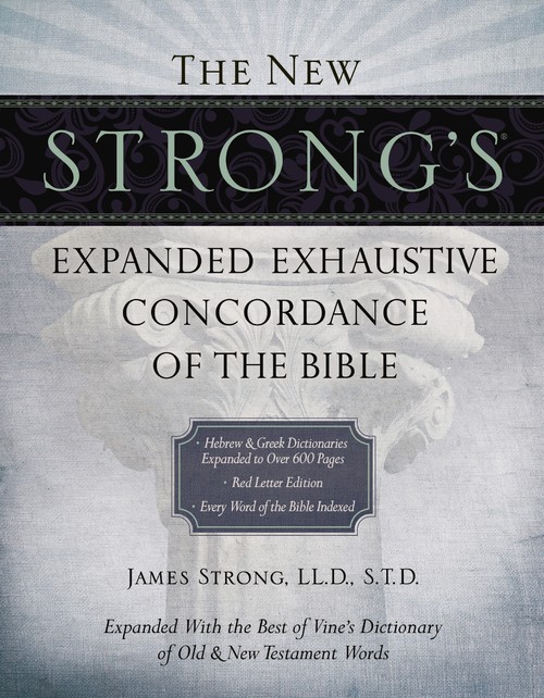 James Strong - The New Strong's Expanded Exhaustive Concordance of the Bible: Every Word of the Bible Indexed, Red Letter Edition