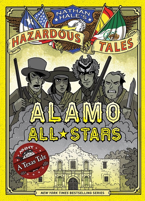 Alamo All-Stars: Bigger & Badder Edition (Nathan Hale's Hazardous Tales #6)