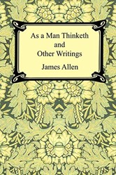 As a Man Thinketh and Other Writings