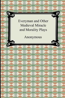Everyman and Other Medieval Miracle and Morality Plays